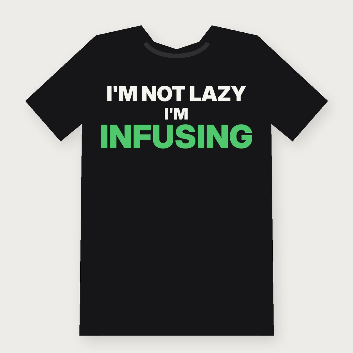 I'm Not Lazy, I'm Infusing Funny Herbalist T-Shirt on black