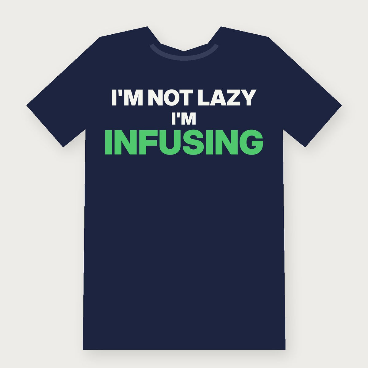 I'm Not Lazy, I'm Infusing Funny Herbalist T-Shirt on navy