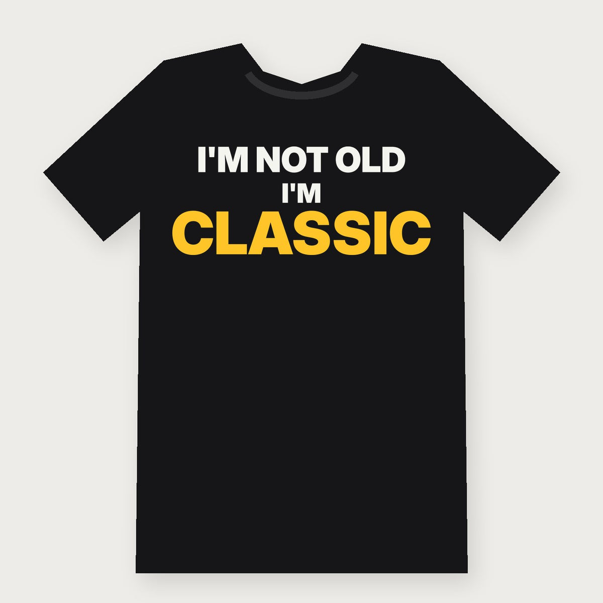 I'm Not Old, I'm Classic Funny Birthday T-Shirt on black