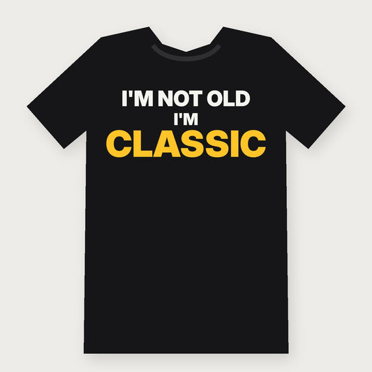 I'm Not Old, I'm Classic Funny Birthday T-Shirt on black