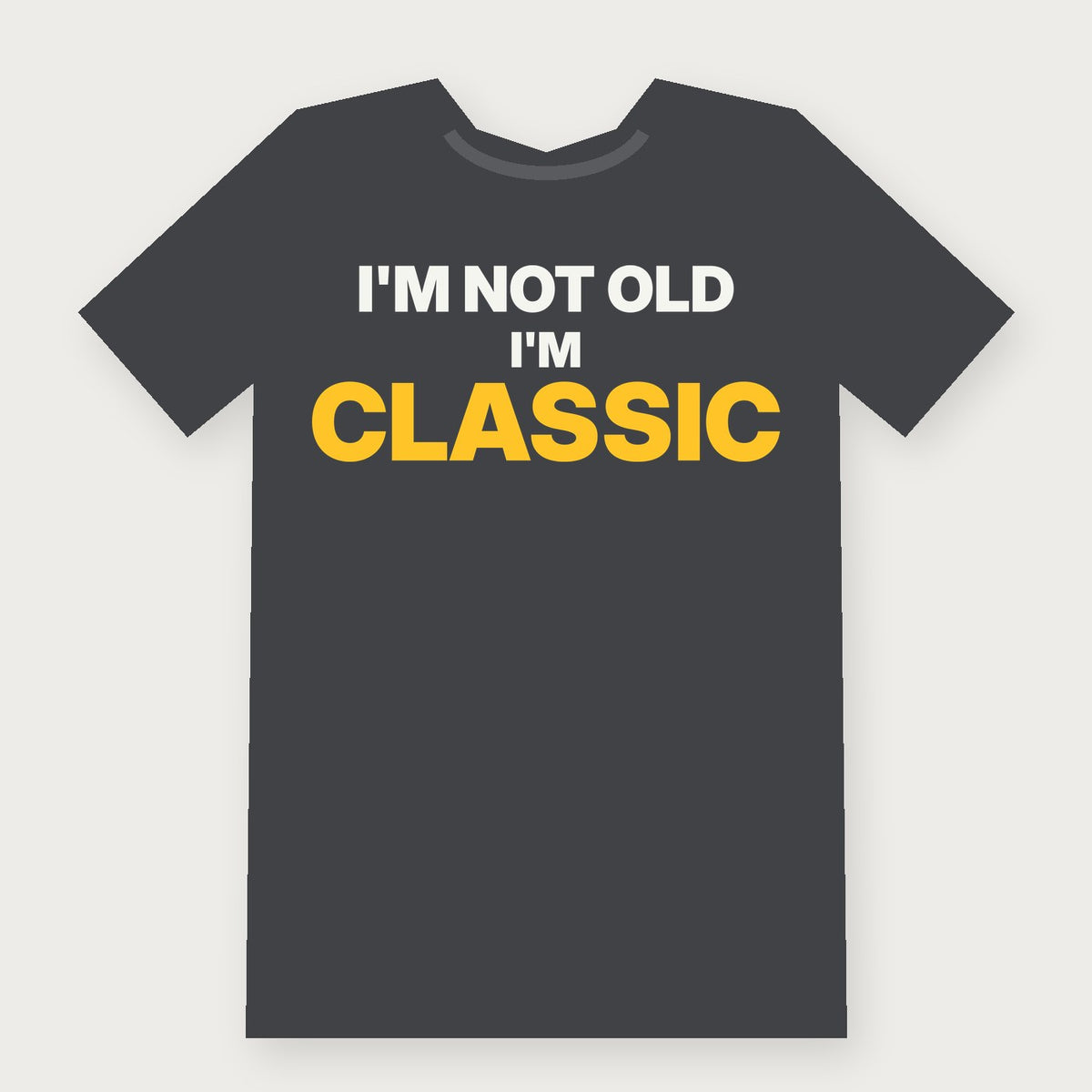 I'm Not Old, I'm Classic Funny Birthday T-Shirt on charcoal