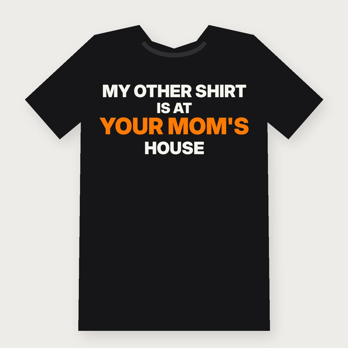 My Other Shirt Is at Your Mom's House Funny Adult T-Shirt on black