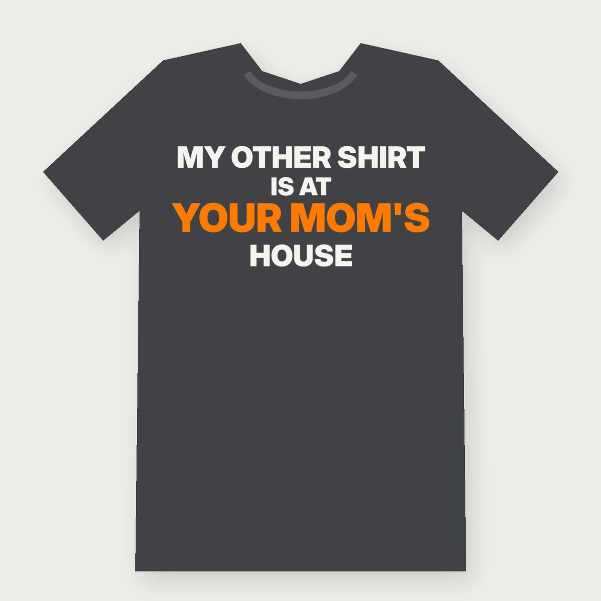 My Other Shirt Is at Your Mom's House Funny Adult T-Shirt on charcoal