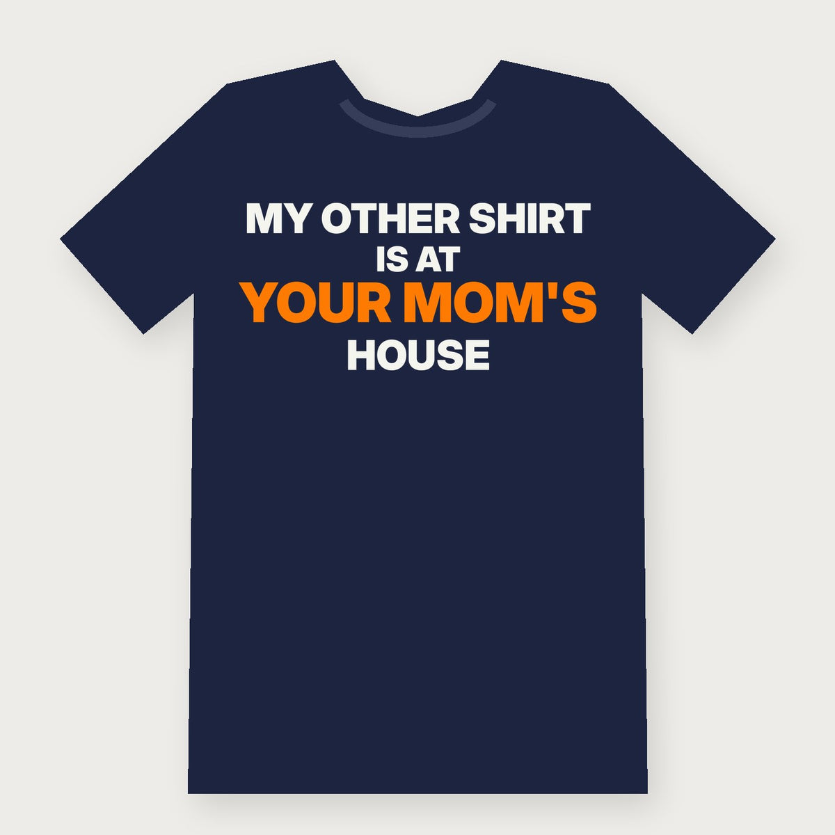 My Other Shirt Is at Your Mom's House Funny Adult T-Shirt on navy