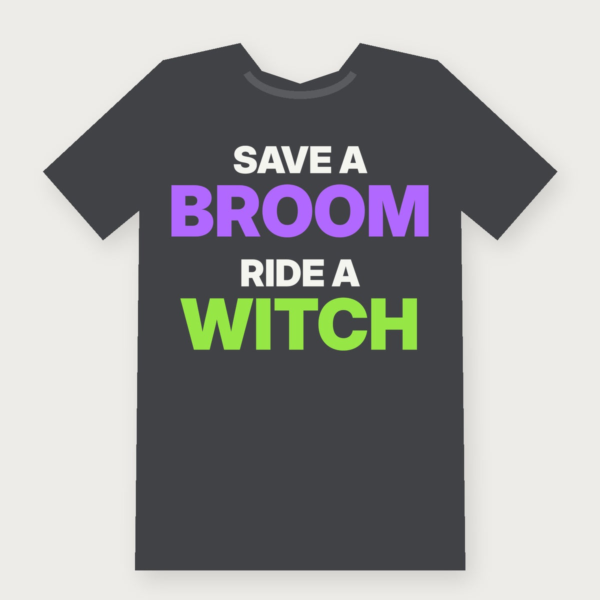 Save a Broom, Ride a Witch - Funny Halloween T-Shirt