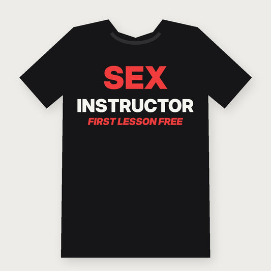 Sex Instructor: First Lesson Free Funny Adult T-Shirt on black