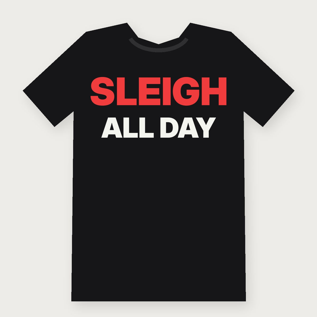 Sleigh All Day Funny Christmas T-Shirt on black
