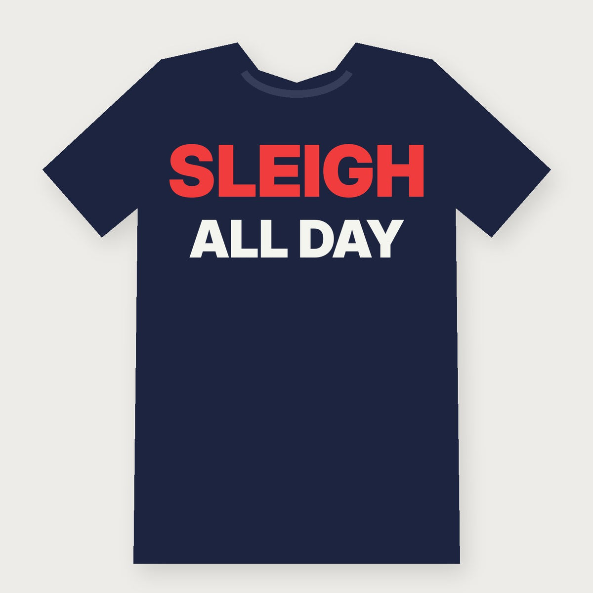 Sleigh All Day Funny Christmas T-Shirt on navy