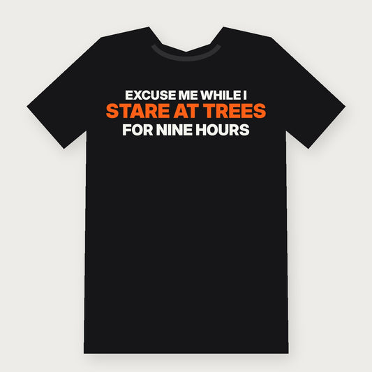 Excuse Me While I Stare at Trees for Nine Hours Funny Hunting T-Shirt on black