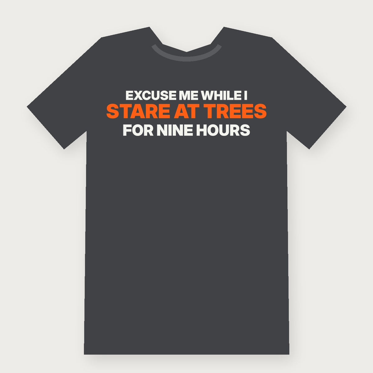 Excuse Me While I Stare at Trees for Nine Hours Funny Hunting T-Shirt on charcoal
