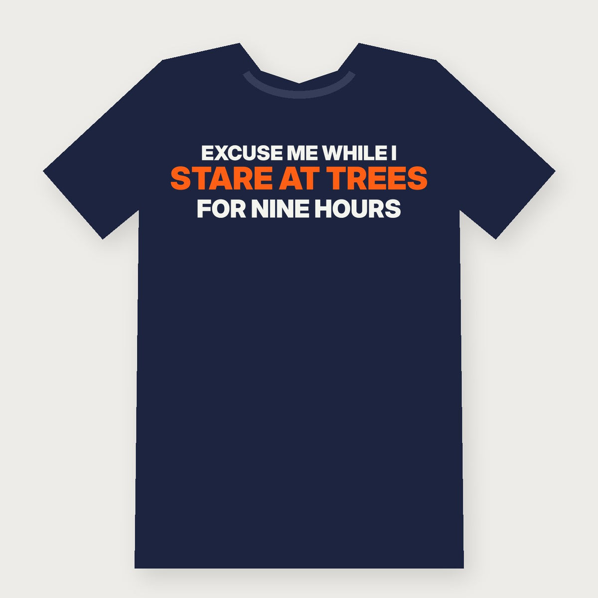 Excuse Me While I Stare at Trees for Nine Hours Funny Hunting T-Shirt on navy