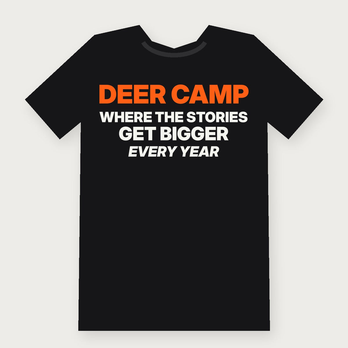 Deer Camp: Where the Stories Get Bigger Every Year Funny Hunting T-Shirt on black