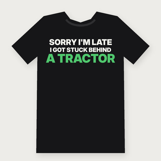 Sorry I'm Late, I Got Stuck Behind a Tractor Funny Vermont T-Shirt on black