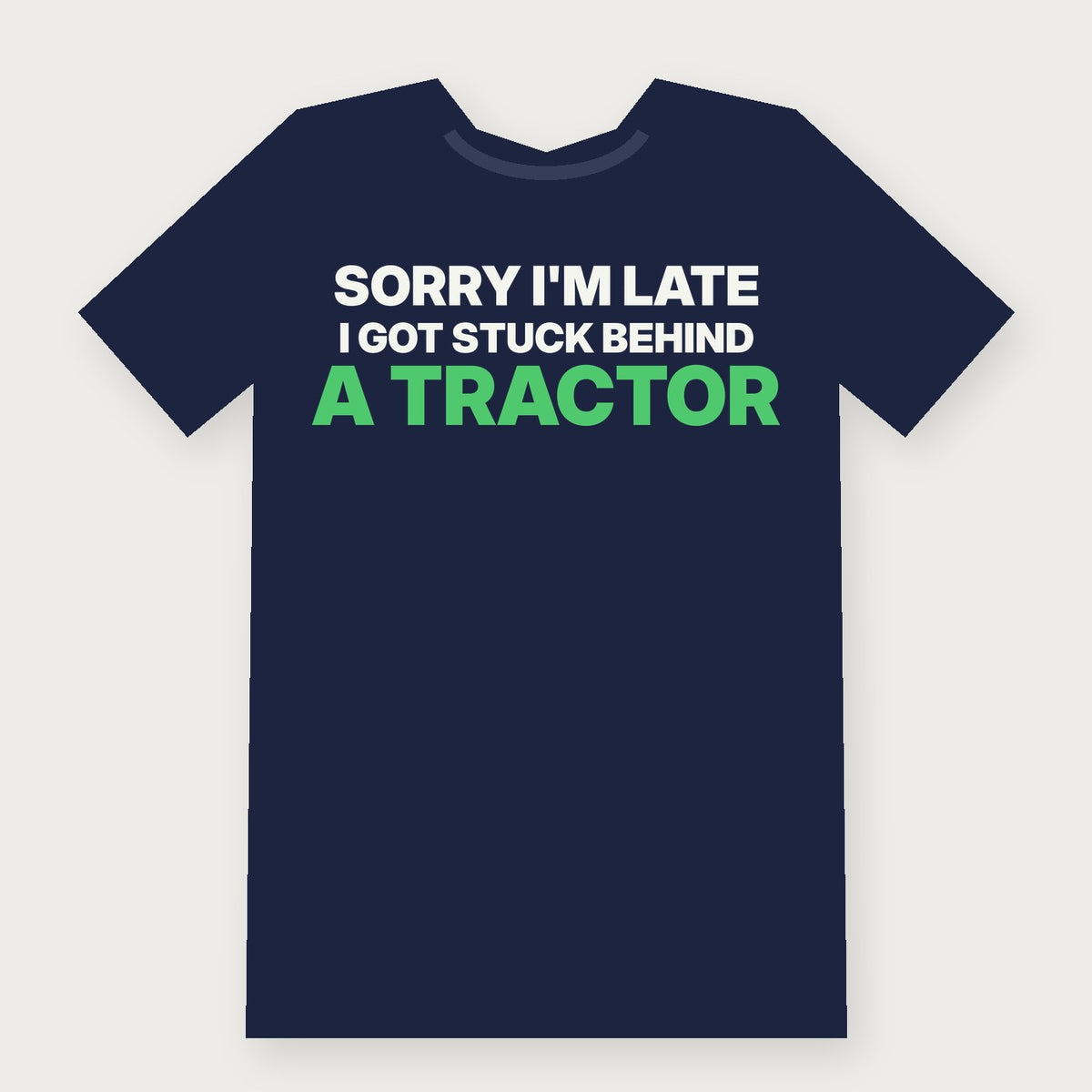 Sorry I'm Late, I Got Stuck Behind a Tractor Funny Vermont T-Shirt on navy