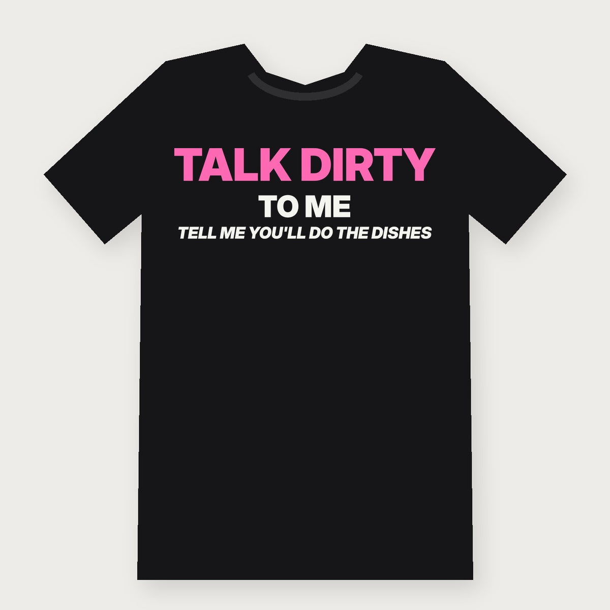 Talk Dirty to Me: Tell Me You'll Do the Dishes Funny Adult T-Shirt on black
