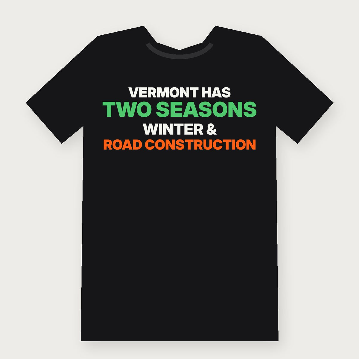 Vermont Has Two Seasons: Winter and Road Construction Funny Vermont T-Shirt on black