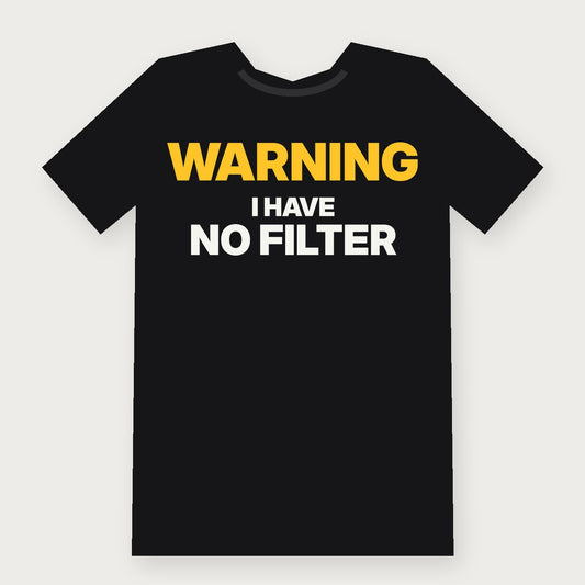 Warning: I Have No Filter Funny Adult T-Shirt on black