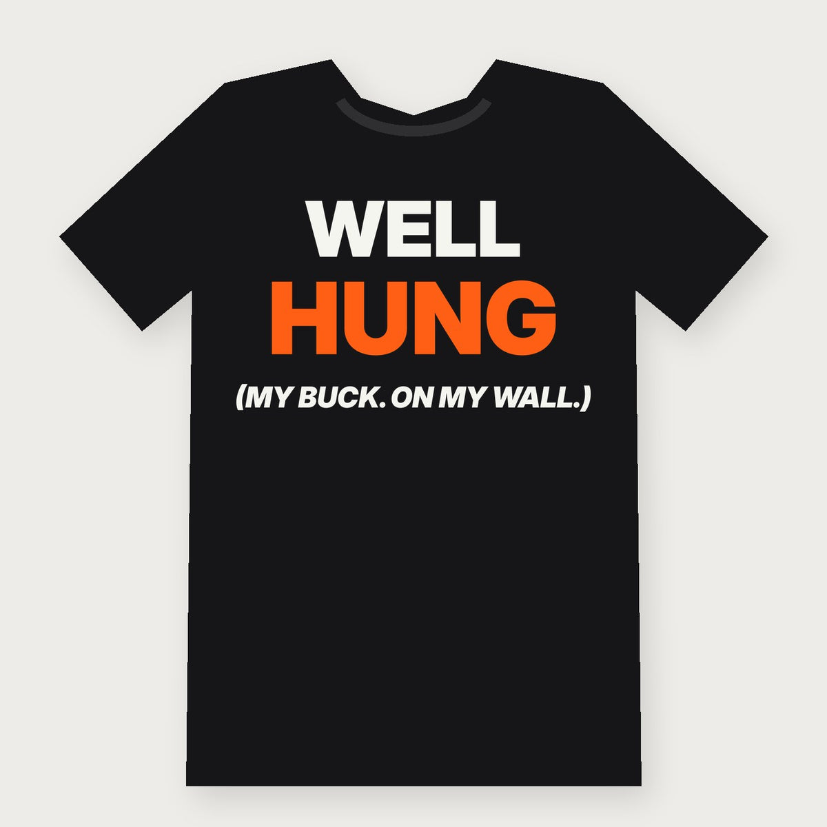 Well Hung (My Buck, on My Wall) Funny Hunting T-Shirt on black
