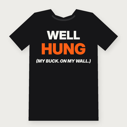 Well Hung (My Buck, on My Wall) Funny Hunting T-Shirt on black