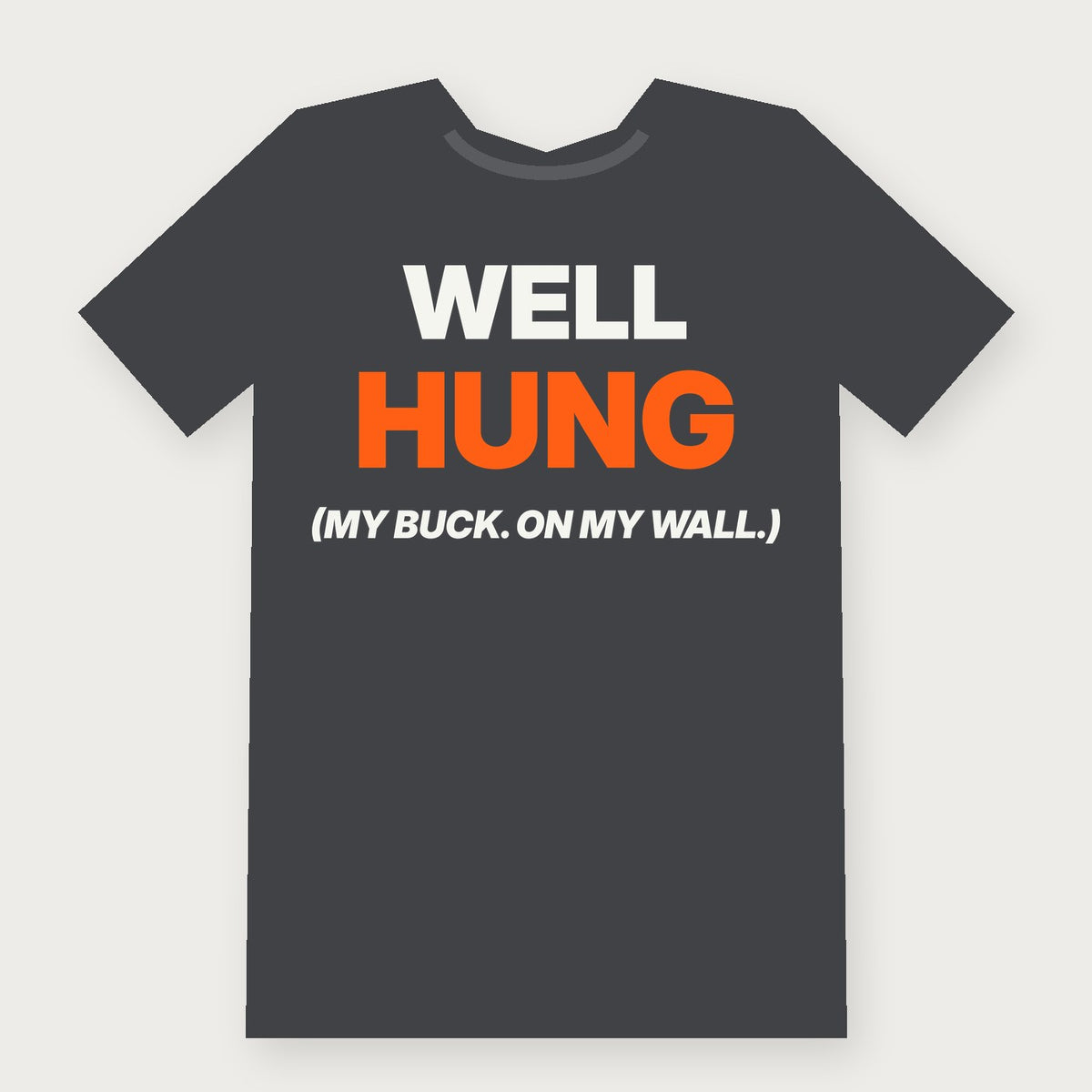 Well Hung (My Buck, on My Wall) Funny Hunting T-Shirt on charcoal